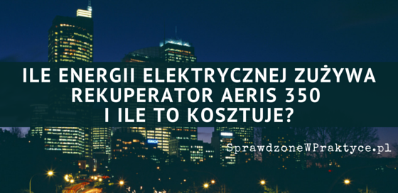 Ile energii elektrycznej zużywa rekuperator AERIS350?