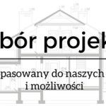 Budowa domu – wybór projektu czyli dom dopasowany do naszych potrzeb i możliwości