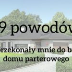 19  powodów, dla których zbudowałem dom parterowy.