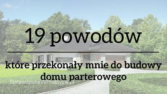 19 powodów które przekonały mnie do budowy domu parterowego