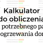 Kalkulator, który obliczy dokładnie ile opału na zimę musisz kupić.
