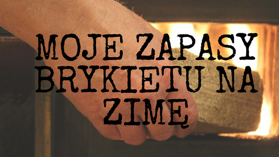 Moje Zapasy Brykietu na ZIMĘ