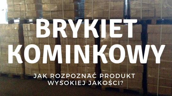 Jak rozpoznać dobry brykiet