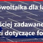 Fotowoltaika dla laika. 33 najczęściej zadawane pytania i odpowiedzi dotyczące instalacji fotowoltaicznych.