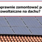 Fotowoltaika, jak poprawnie zamontować konstrukcję pod panele fotowoltaiczne na dachu?