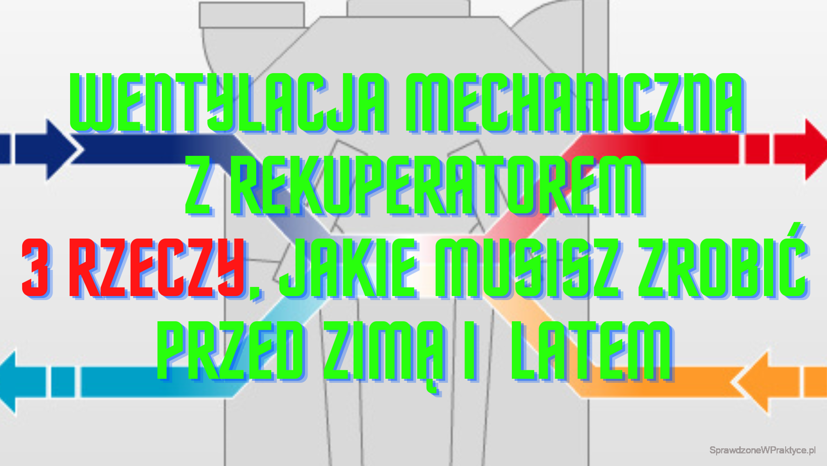 wentylacja mechaniczna z rekuperatorem 3 rzeczy, jakie musisz zrobić przed zimą i latem