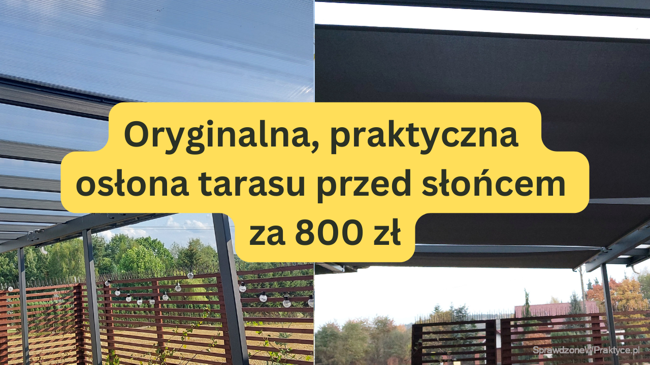 Oryginalna, praktyczna osłona tarasu przed słońcem za 800 zł
